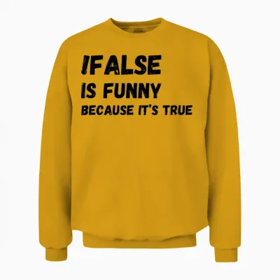 False Is Funny Because It S True Funny Programmer Unisex Sweatshirt - Gold