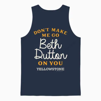 Yellowstone - Don't Make Me Go Beth Dutton Unisex Tank Top - Navy