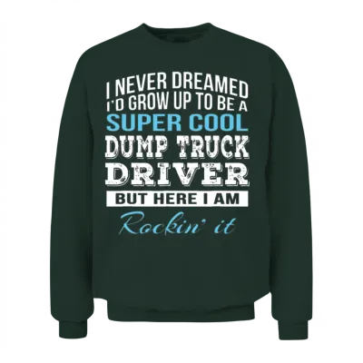 Funny Dump Truck Driver Unisex Sweatshirt - Forest