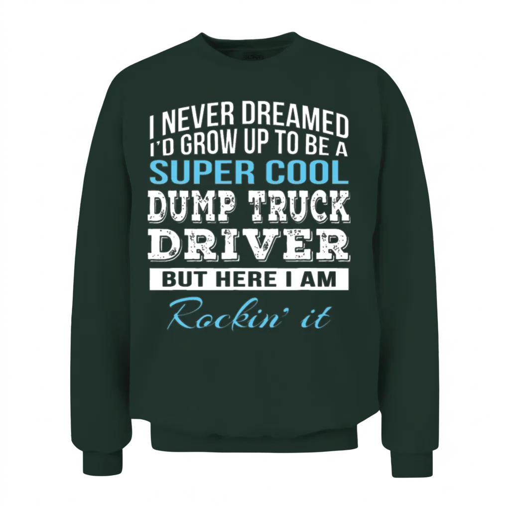 Funny Dump Truck Driver β Truckers Unisex Sweatshirt - Forest