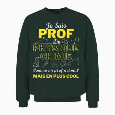 Humour Professeur De Physique Chimie Idée Cadeau Homme Femme T-Shirt Haut De Gamme Unisex Sweatshirt - Forest