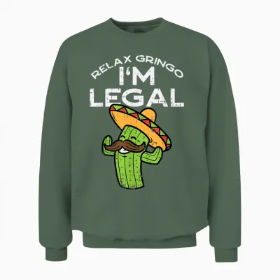 Relax Gringo Im Legal Funny Cinco De Mayo Mexican Immigrant Unisex Sweatshirt - Military Green