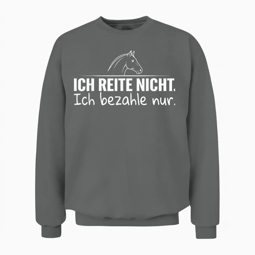 Ich Reite Nicht Ich Bezahle Nur Unisex Sweatshirt in Graphite Heather
