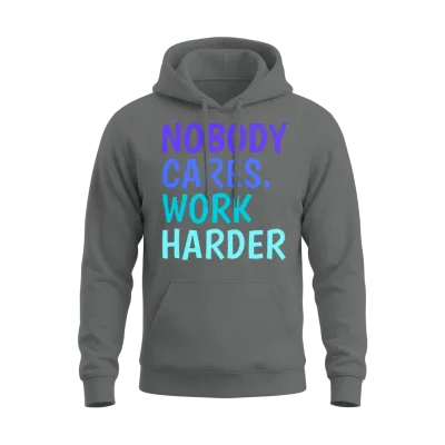 Nobody Cares. Work Harder. | Motivational Quotes Unisex Hoodie - Graphite Heather