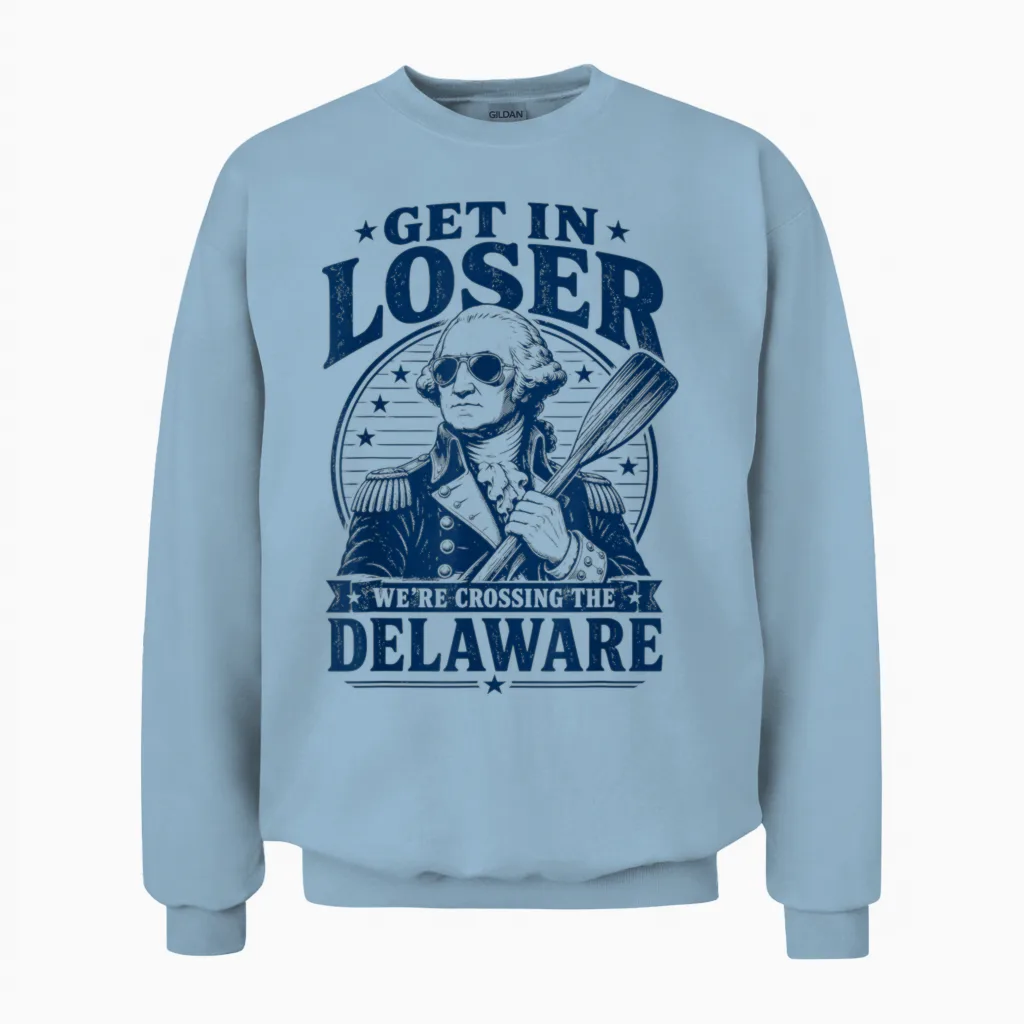 Get in Loser We're Crossing the Delaware Washington Unisex Sweatshirt in Light Blue