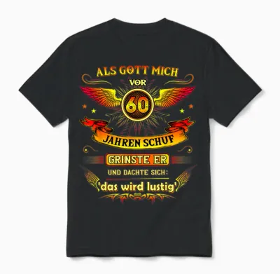 60th Birthday T-Shirt with German Text "als Gott Mich Vor 60 Jahre Schuf Grinse Er 60th, Black Unisex T-Shirt - Black