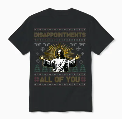 Disappointments All of You Jesus Christmas Ugly Unisex T-Shirt - Black