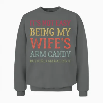 It's Not Easy Being My Wife's Arm Candy Retro Funny Husband Unisex Sweatshirt - Graphite Heather