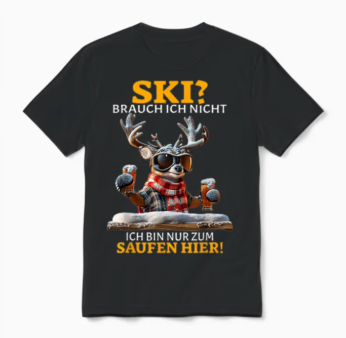 Ski Brauch Ich Nicht Ich Bin Nur Zum Saufen Hier Après-Ski T-Shirt, Black Unisex T-Shirt in Black