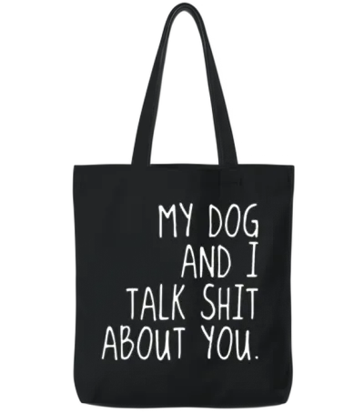 My Dog and I Talk Shit About U Offensive T Shirts Tote Bags - Black