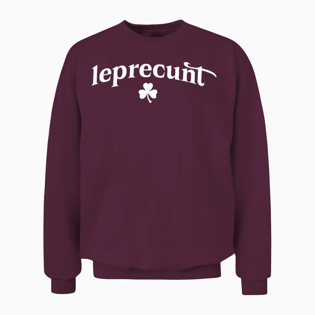 Leprecunt Irish St Patricks Day Leprechaun Shamrock Unisex Sweatshirt in Maroon