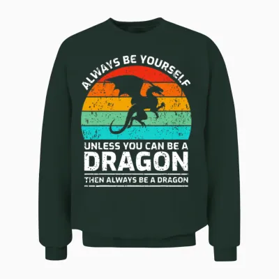 Always Be Yourself Unless You Can Be a Dragon Unisex Sweatshirt - Forest