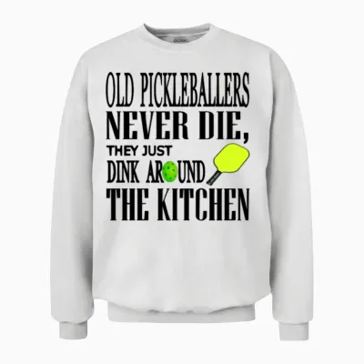 Funny Pickleball Saying Unisex Sweatshirt - White