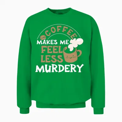 Wos Coffee Makes Me Feel Less Murdery Unisex Sweatshirt - Irish Green
