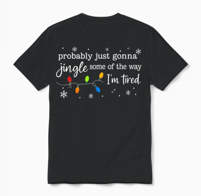 Probably Just Gonna Jingle Some of the Way I'm Tired Funny Unisex T-Shirt in Black