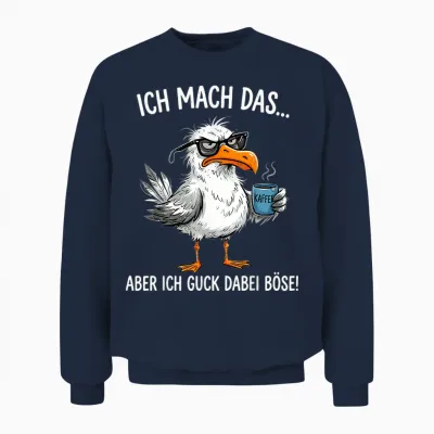 Ich Mach Das Aber Ich Guck Dabei Böse Möwe Kaffee Unisex Sweatshirt - Navy