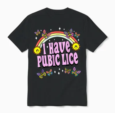 I Have Pubic Lice Funny Retro Offensive Inappropriate Meme Unisex T-Shirt - Black