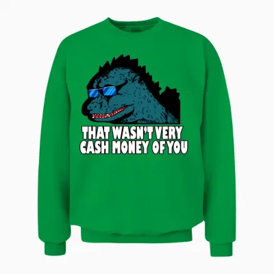 That Wasn't Very Cash Money of You Unisex Sweatshirt - Irish Green
