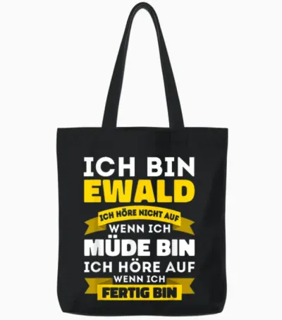 Ich Bin Ewald Ich Höre Nicht Auf Wenn Ich Müde Bin - Ewald Tote Bags - Black