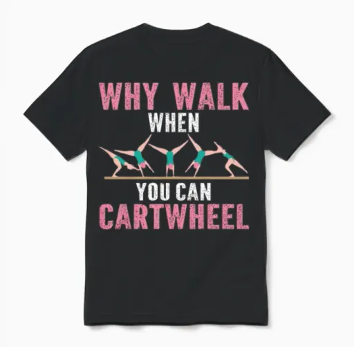 Why Walk When You Can Cartwheel Unisex T-Shirt in Black