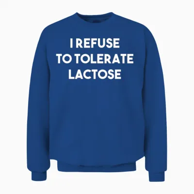 I Refuse to Tolerate Lactose Funny Sarcastic Gift Unisex Sweatshirt - Royal