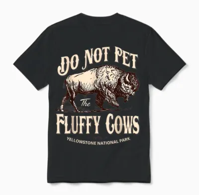 Do Not Pet the Fluffy Cows Yellowstone National Park Unisex T-Shirt - Black