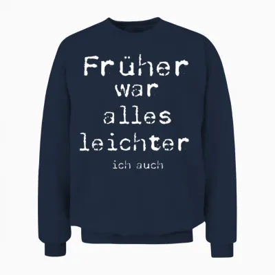 Früher War Alles Leichter Ich Auch T-Shirt, Black Unisex Sweatshirt - Navy