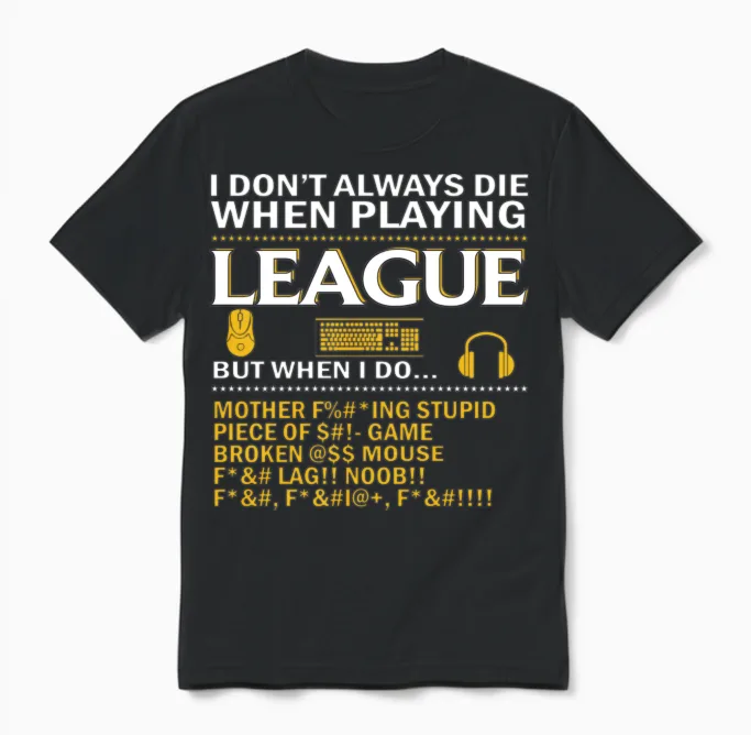 I Dont Always Die When Playing League of Legends Unisex T-Shirt in Black