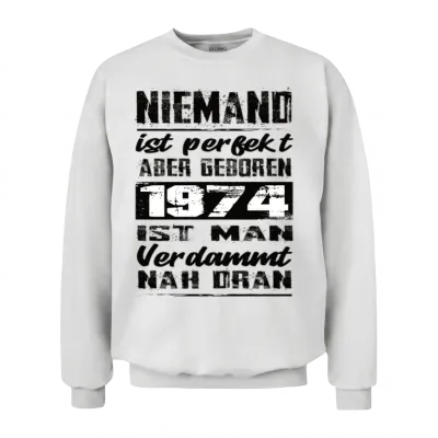 Nobody Is Perfect but Born 1974 Birthday Unisex Sweatshirt - White