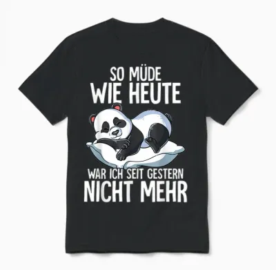 Panda T-Shirt "so Müde Wie Heute War Ich Seit Gestern Nicht Mehr ", Black Unisex T-Shirt - Black