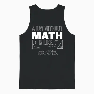 A Day Without Math, Funny Math, Math Teacher, Math Unisex Tank Top - Black