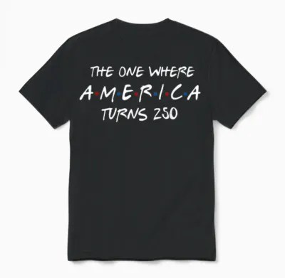 The One Where America Turns 250 Years 4th of July Patriotic Unisex T-Shirt - Black