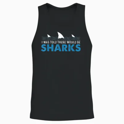 I Was Told There Would Be Sharks - Shark Lover Ocean Unisex Tank Top - Black