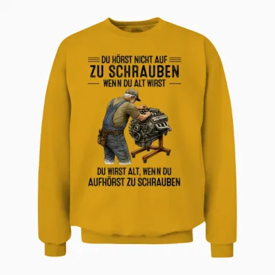 T-Shirt with German Text "du Hörst Nicht Auf Zu Schrauben Wenn Du Alt Wirst Du Wirst" [ Unisex Sweatshirt - Gold