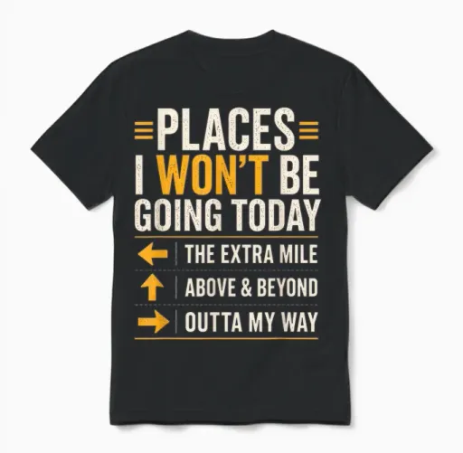 Places I Won't Be Going Today Extra Mile Above and Beyond Unisex T-Shirt in Black