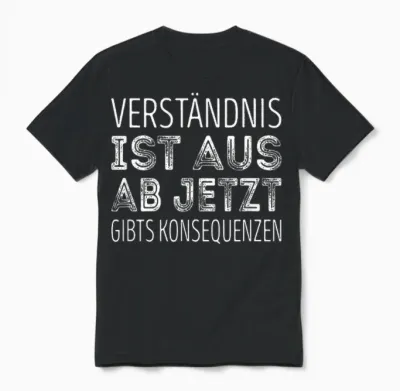 Verständnis Ist Aus Ab Jetzt Gibts Konsequenzen Unisex T-Shirt - Black