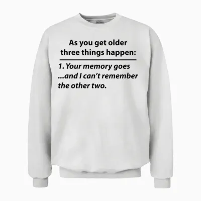 Old Age Memory Quote (funny) Unisex Sweatshirt - White