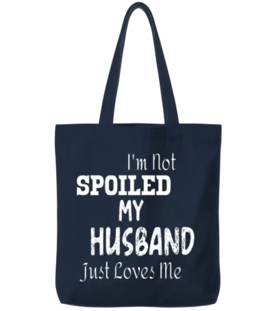 I'm Not Spoiled My Husband Just Loves Me Tote Bags - Navy