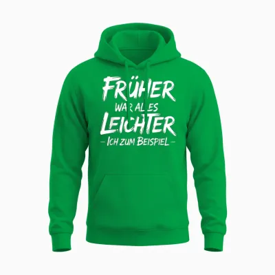 T-Shirt with German Text "früher War Alles Leichter Ich Zum Beispiel Unisex Hoodie - Irish Green