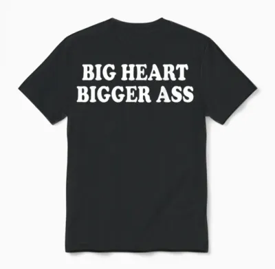 Big Heart Bigger Ass T-Shirt, Black, S Unisex T-Shirt - Black