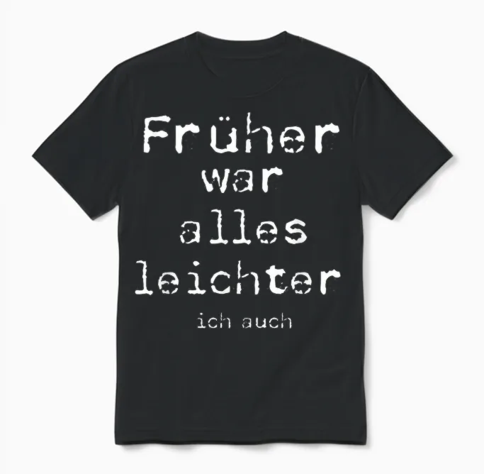 Früher War Alles Leichter Ich Auch T-Shirt, Black Unisex T-Shirt in Black