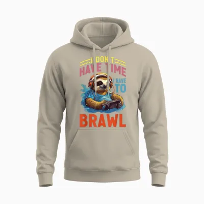 I Don't Have Time I Have to Brawl ----- T-Shirt, Black Unisex Hoodie - Sand