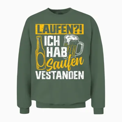 Laufen Ich Hab Saufen Verstanden Bierliebhaber Alkohol Unisex Sweatshirt - Military Green