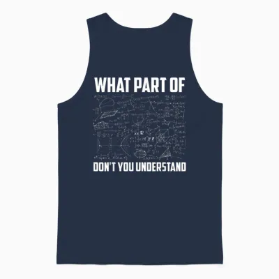 What Part of Don't You Understand | Funny Math Teacher Gift Short Sleeve T-Shirt, Black, Small, Unisex Tank Top - Navy