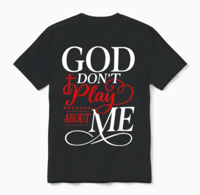 God Dont Play About Me Inspirational Faith Unisex T-Shirt - Black