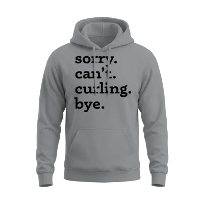 Sorry Can't Curling Bye Funny Quote Unisex Hoodie - Sport Grey