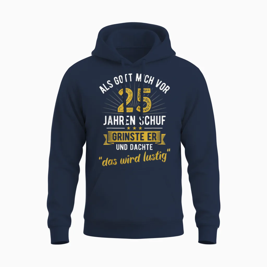 25. Geburtstag Als Gott Mich Vor 25 Jahren Schuf Unisex Hoodie in Navy