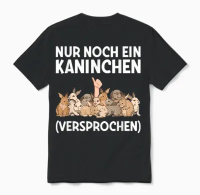 T-Shirt with German Text "nur Noch Ein Kaninchen Promise" [nur Noch Ein, Black Unisex T-Shirt - Black