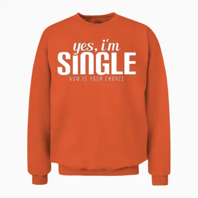Yes, I'm Single. Now Is Your Chance Ready Funny Unisex Sweatshirt - Orange