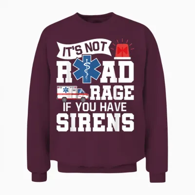 It's Not Road Rage if You Have Sirens - Emt Ems Paramedic Unisex Sweatshirt - Maroon